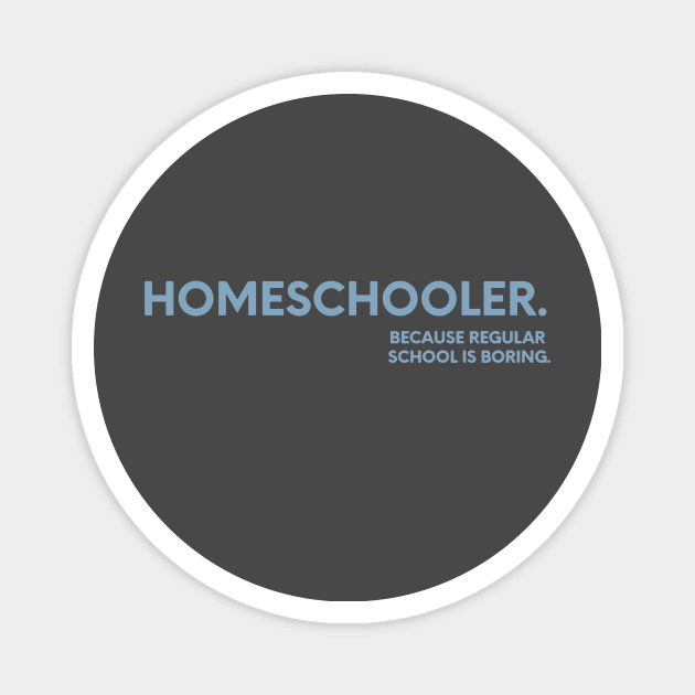 homeschooling because regular school is boring Magnet by nomadearthdesign